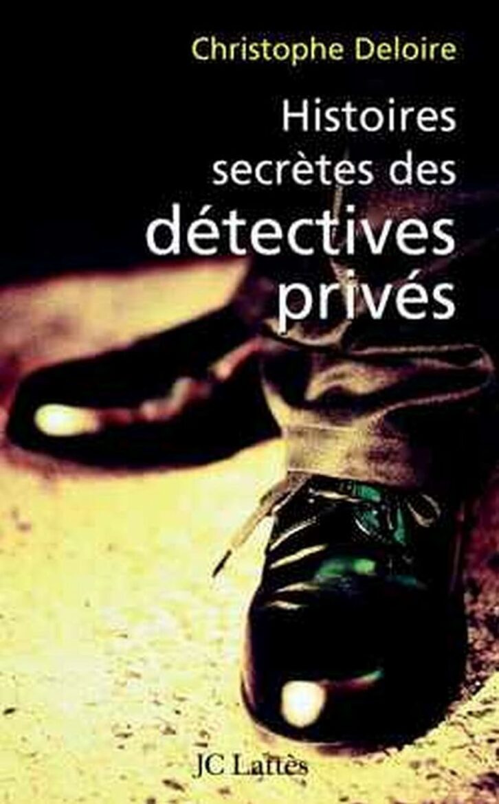 Pochette du livre de Christophe Deloire "Histoires secrètes des détectives privés"